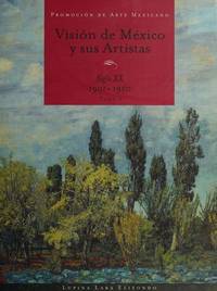 Vision de Mexico y sus Artistas: Siglos XX 1901 - 1950 Tomo 1 by LARA ELIZONDO, LUPINA - 2014