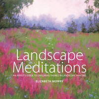Landscape Meditations: An Artist's Guide to Exploring Themes in Landscape Painti
