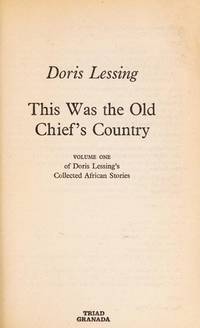 Collected African Stories: This Was the Old Chief&#039;s Country v. 1 by Doris May Lessing - 01/11/1979