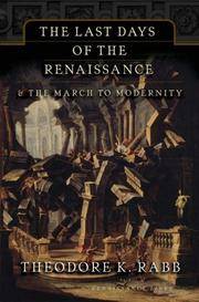 The Last Days of the Renaissance: and the March to Modernity by Theodore K. Rabb