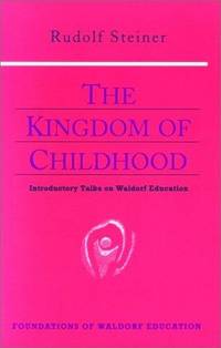 image of The Kingdom of Childhood: Seven Lectures and Answers to Questions Given in Torquay, August 12-20, 1924