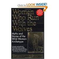 Women Who Run with the Wolves: Myths and Stories of the Wild Woman Archetype