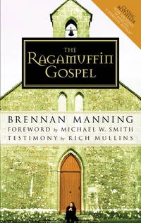 The Ragamuffin Gospel: Good News for the Bedraggled, Beat-Up, and Burnt Out by Manning, Brennan - Paperback