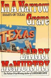 image of IN A NARROW GRAVE: Essays on Texas (A Touchstone book)
