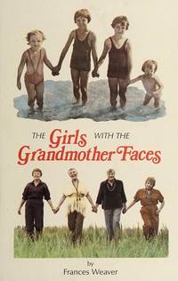 The Girls with the Grandmother Faces: Single and Sixty Is Not for Sissies de Weaver, Frances - 1940