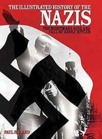 cover of The Illustrated History of the Nazis: The Nightmare Rise and Fall of Adolf Hitler