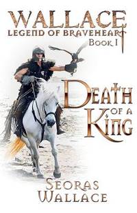 Death Of A King (William Wallace - Legend of Braveheart - Book)