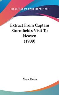Extract From Captain Stormfield's Visit To Heaven (ISBN: 9780548947029)