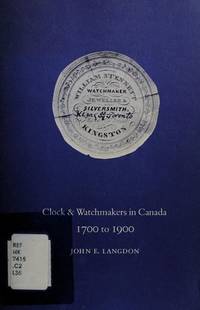 Clock & Watchmakers and Allied Workers in Canada 1700 to 1900