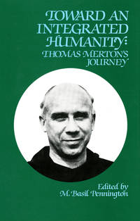 Toward an Integrated Humanity: Thomas Merton&#039;s Journey (Cistercian studies series) by Editor-M. Basil Pennington - 2005-09