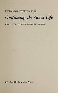 CONTINUING THE GOOD LIFE : Half a Century of Homesteading