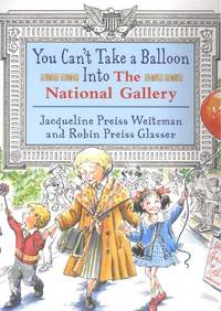 You Can&#039;t Take a Balloon into the National Gallery by Jacqueline Preiss Weitzman, Robin Glasser; Glasser, Robin Preiss (illu.) - May 2000