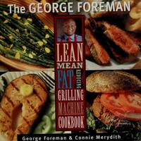 The George Foreman Lean Mean Fat Reducing Grilling Machine Cookbook
