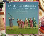 Raised Embroidery: A Practical Guide to Decorative Stumpwork by Hirst, Roy; Hirst, Barbara - 1993-01-01