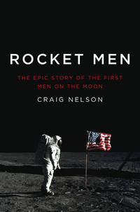 Rocket Men: The Epic Story of the First Men on the Moon [inscribed]