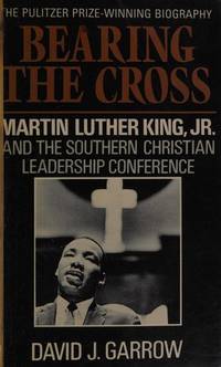 Bearing the Cross: Martin Luther King, Jr., and the Southern Christian Leadership Conference by David J. Garrow - 11/17/1988