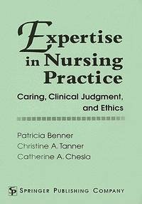 Expertise in Nursing Practice - Patricia Benner by Patricia Benner