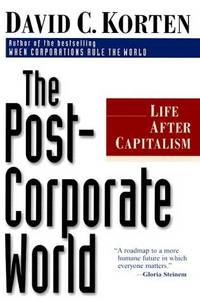 The Post Corporate World: Life After Capitalism