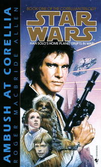 Ambush at Corellia (Star Wars, The Corellian Trilogy #1) (Book 1) by Roger MacBride Allen - February 1995