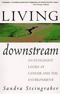 Living Downstream: An Ecologist Looks at Cancer and the Environment by Sandra Steingraner - Signed First Edition - 1997 - from AardBooks (SKU: MAIN013083I)