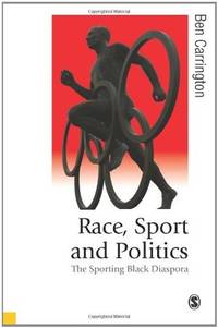 Race, Sport and Politics: The Sporting Black Diaspora (Published in association with Theory, Culture & Society)