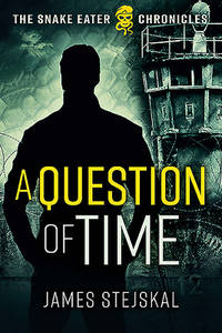 A Question of Time: A Cold War Spy Thriller (The Snake Eater Chronicles)