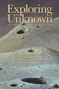 Exploring the Unknown Volume VII: Human Space Flight Projects Mercury, Gemini and Apollo:...