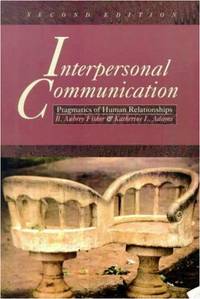 Interpersonal Communication: Pragmatics of Human Relationships by B. Aubrey Fisher, Katherine L. Adams