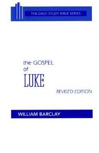 THE DAILY STUDY BIBLE SERIES: THE GOSPEL OF LUKE REVISED EDITION