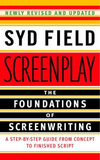 Screenplay: The Foundations of Screenwriting: A Step-by-Step Guide from Concept to finished Script by Syd Field - 2005-11-29