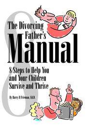The Divorcing Father's Manual: 8 Steps to Help You and Your Child Survive and Thrive