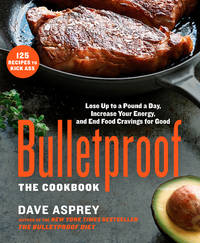 Bulletproof: The Cookbook: Lose Up to a Pound a Day, Increase Your Energy, and End Food Cravings...