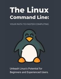 The Linux Command Line: Your Path to Faster Computing: Unleash Linux's Potential for Beginners...