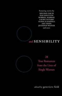 Sex and Sensibility: 28 True Romances from the Lives of Single Women