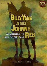 Billy Yank and Johnny Reb: Soldiering in the Civil War (Soldiers on the Battlefront)