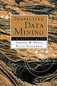 Predictive Data Mining : A Practical Guide
