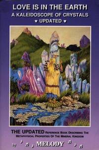 Love Is in the Earth: A Kaleidoscope of Crystals: The Reference Book Describing the Metaphysical Properties of the Mineral Kingdom by Melody - 1995