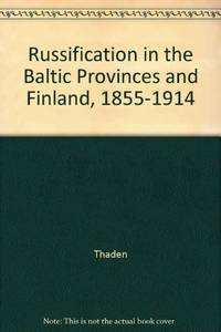 RUSSIFICATION IN THE BALTIC PROVINCES AND FINLAND, 1855-1914