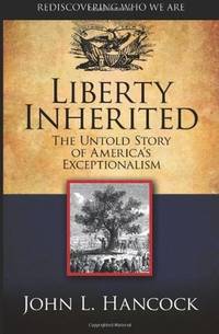 Liberty Inherited: The Untold Story of America's Exceptionalism