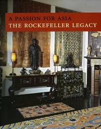 A Passion for Asia, The Rockefeller Legacy: A Publication in Celebration of the 50th Anniversary of the Asia Society