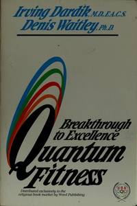 Quantum Fitness: Breakthrough to Excellence by FACS Irving Dardik MD; Denis Waitley PhD - 1984-07