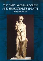 THE EARLY MODERN CORPSE AND SHAKESPEARE'S THEATRE