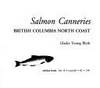 Salmon Canneries British Columbia North Coast by Gladys Young Blyth - March 1991