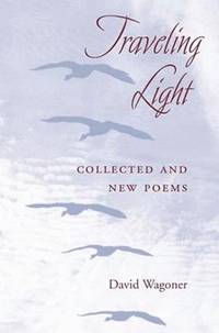 Traveling Light: Collected and New Poems (Illinois Poetry Series)