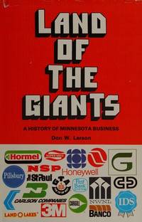 Land of the Giants : A History of Minnesota Business by Larson, Don W - 1979