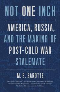 Not One Inch America, Russia, and the Making of Post-Cold War Stalemate (The Henry L. Stimson...