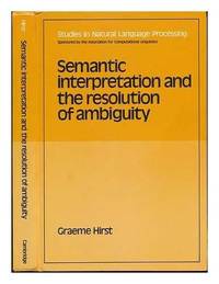 Semantic Interpretation and the Resolution of Ambiguity (Studies in Natural Language Processing)