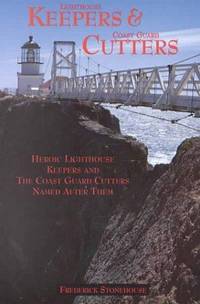 Keepers &amp; Cutters: Heroic Lighthouse Keepers &amp; the Cutters Named After Them by Stonehouse, Frederick - 2000