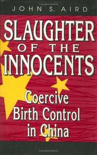 Slaughter of the Innocents: Coercive Birth Control iN China (AEI Studies)