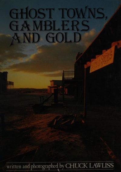 Ghost Towns, Gamblers and Gold by Chuck Lawliss | Hardcover | 1985 